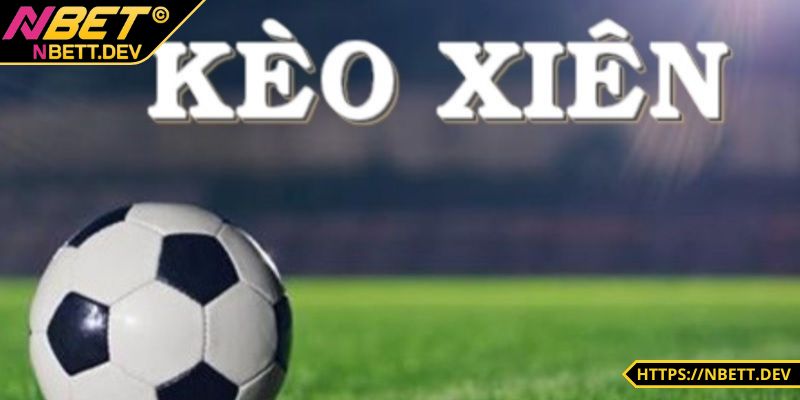Kèo xiên bóng đá là gì? Điểm đặc biệt
