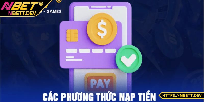 Nạp Tiền NBET - Thao Tác Nâng Tầm Trải Nghiệm Cho Anh Em 7 Lựa ra một cách nạp vốn phù hợp với mình nhất