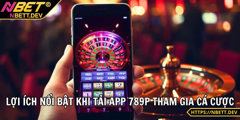 Tải App NBET - Ứng Dụng Nâng Tầm Trải Nghiệm Cho Bet Thủ 5 Lợi ích hiện hữu khi anh em tải app NBET
