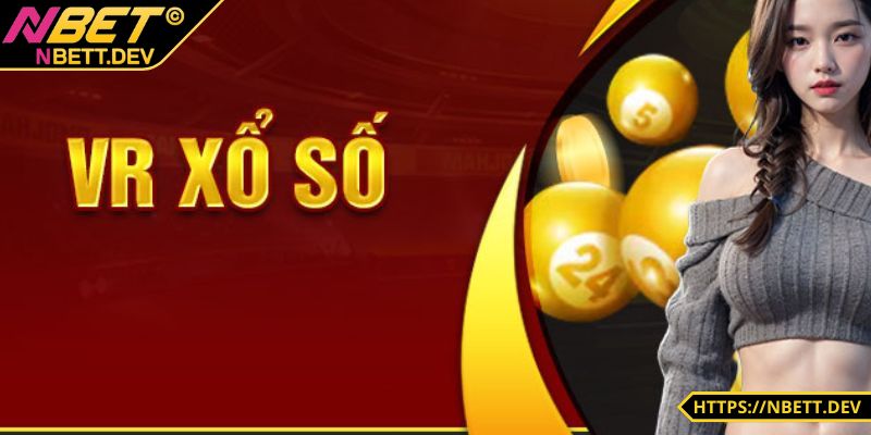 Sự khác biệt mới lạ của VR xổ số tại NBET